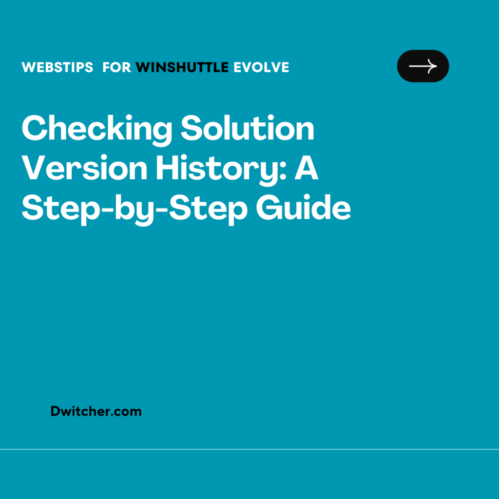 Solution Version How to check version history of Solution – Dwitcher Technology