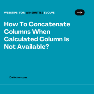 Read more about the article Concatenating Columns When Calculated Column Is Unavailable: Alternative Approaches